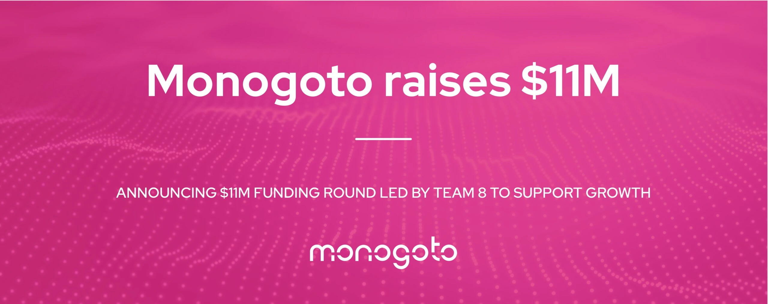 monogoto raises 11m